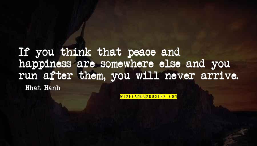 Usque Quotes By Nhat Hanh: If you think that peace and happiness are