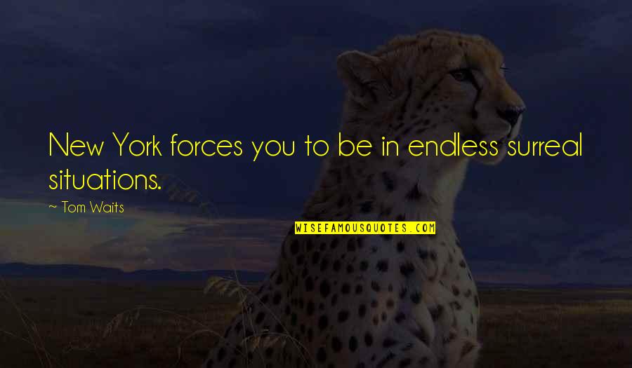 Uss Quote Quotes By Tom Waits: New York forces you to be in endless