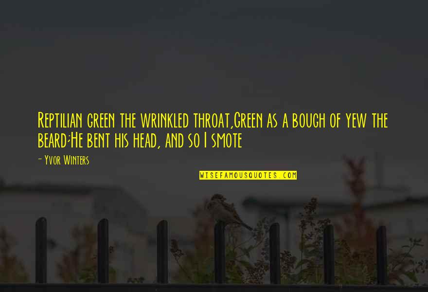 Uss Quote Quotes By Yvor Winters: Reptilian green the wrinkled throat,Green as a bough Uss Quote Quotes By Yvor Winters: Reptilian green the wrinkled throat,Green as a bough