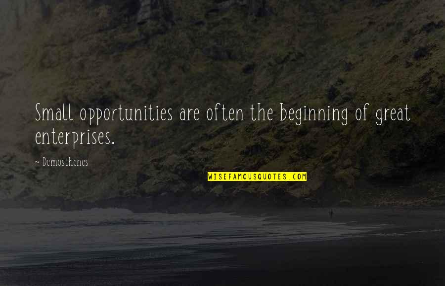 Ussery Construction Quotes By Demosthenes: Small opportunities are often the beginning of great