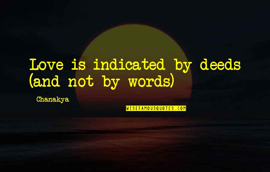 Ussery Family History Quotes By Chanakya: Love is indicated by deeds (and not by
