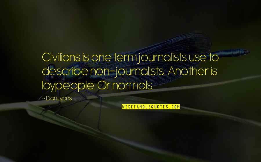 Ussery Group Quotes By Dan Lyons: Civilians is one term journalists use to describe Ussery Group Quotes By Dan Lyons: Civilians is one term journalists use to describe