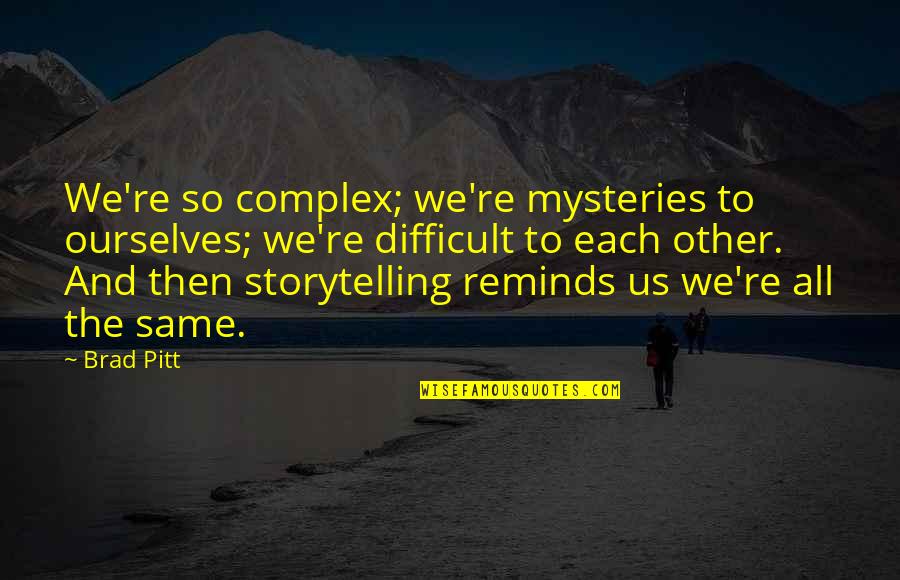 Us'so Quotes By Brad Pitt: We're so complex; we're mysteries to ourselves; we're Us'so Quotes By Brad Pitt: We're so complex; we're mysteries to ourselves; we're