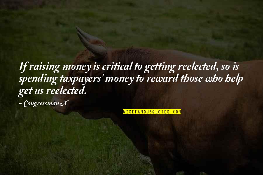 Us'so Quotes By Congressman X: If raising money is critical to getting reelected, Us'so Quotes By Congressman X: If raising money is critical to getting reelected,