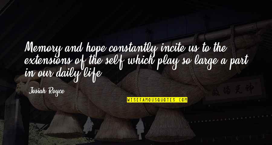 Us'so Quotes By Josiah Royce: Memory and hope constantly incite us to the Us'so Quotes By Josiah Royce: Memory and hope constantly incite us to the
