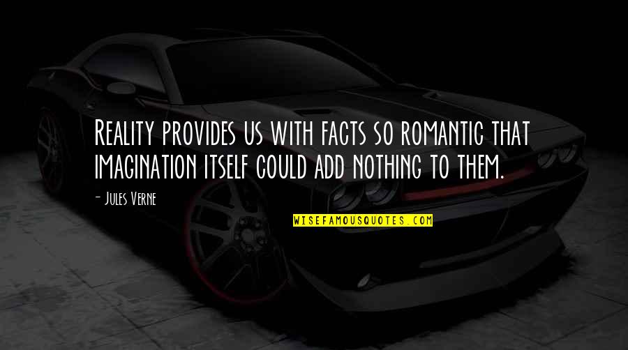 Us'so Quotes By Jules Verne: Reality provides us with facts so romantic that Us'so Quotes By Jules Verne: Reality provides us with facts so romantic that