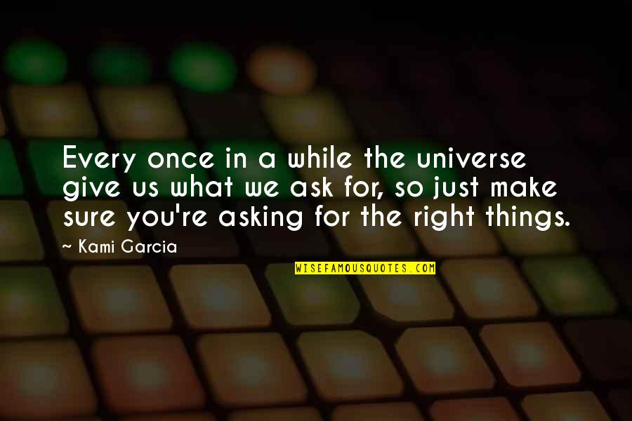 Us'so Quotes By Kami Garcia: Every once in a while the universe give Us'so Quotes By Kami Garcia: Every once in a while the universe give