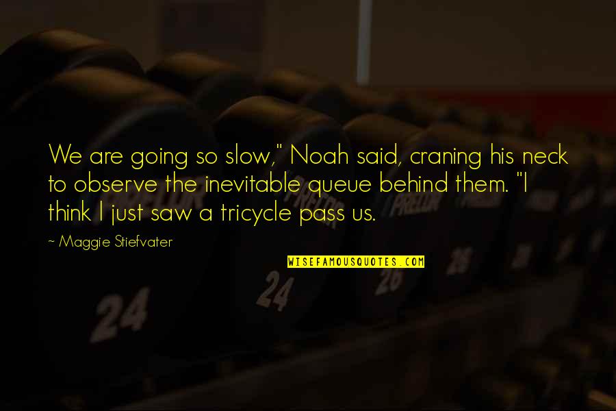 Us'so Quotes By Maggie Stiefvater: We are going so slow," Noah said, craning Us'so Quotes By Maggie Stiefvater: We are going so slow," Noah said, craning
