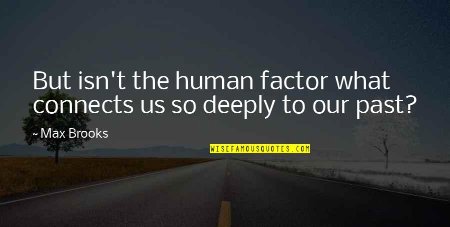 Us'so Quotes By Max Brooks: But isn't the human factor what connects us