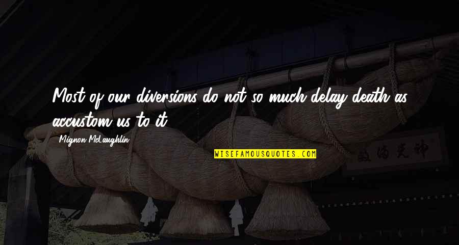 Us'so Quotes By Mignon McLaughlin: Most of our diversions do not so much Us'so Quotes By Mignon McLaughlin: Most of our diversions do not so much