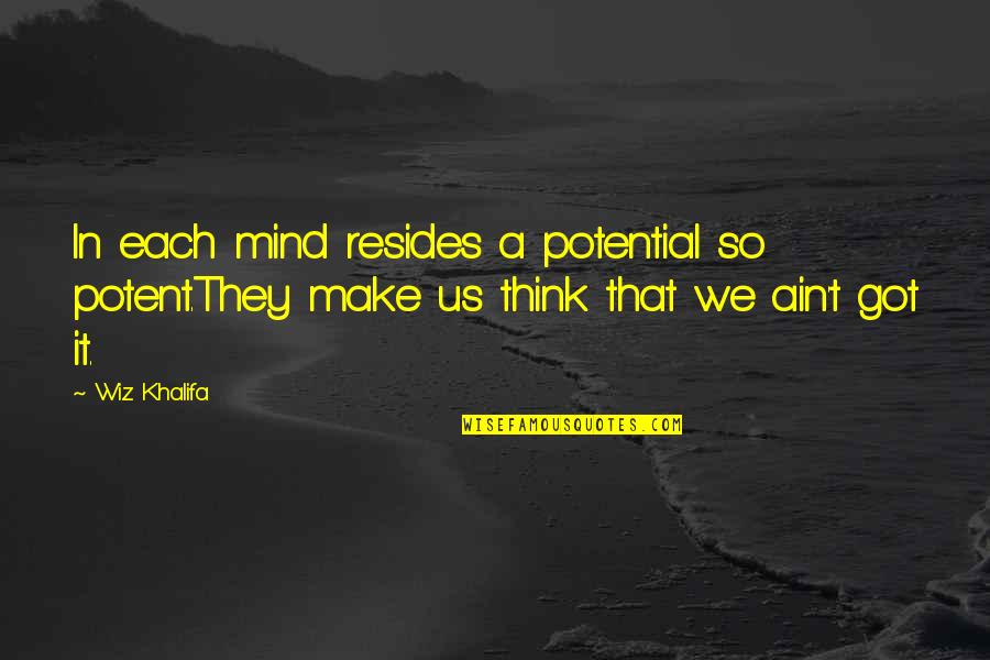 Us'so Quotes By Wiz Khalifa: In each mind resides a potential so potent.They