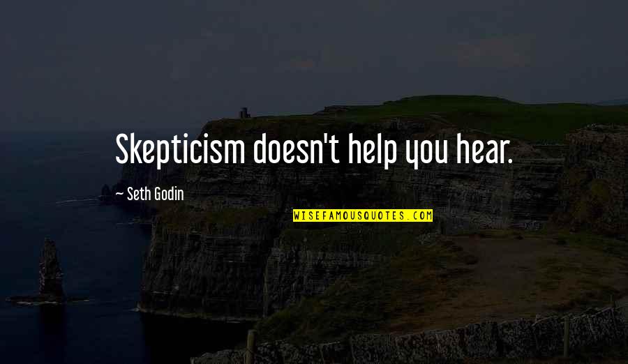 Ustad Amjad Ali Khan Quotes By Seth Godin: Skepticism doesn't help you hear.