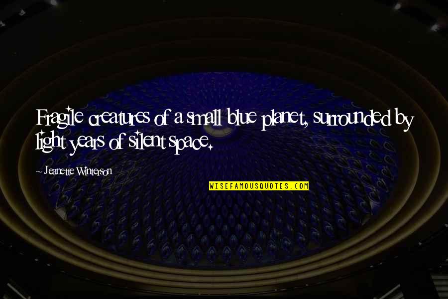 Ustad Bismillah Khan Quotes By Jeanette Winterson: Fragile creatures of a small blue planet, surrounded Ustad Bismillah Khan Quotes By Jeanette Winterson: Fragile creatures of a small blue planet, surrounded