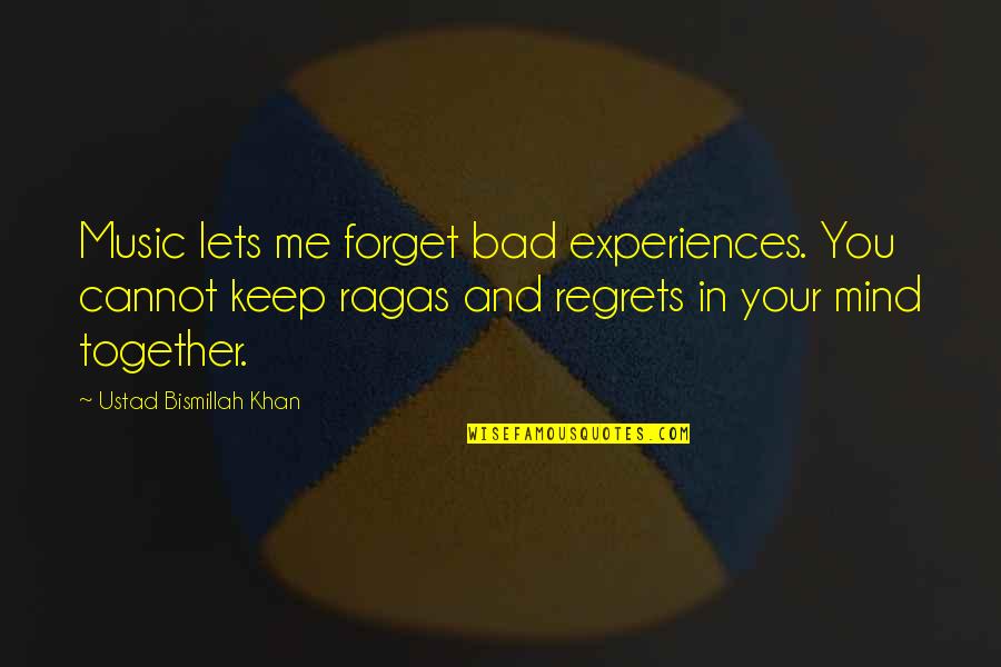 Ustad Bismillah Khan Quotes By Ustad Bismillah Khan: Music lets me forget bad experiences. You cannot Ustad Bismillah Khan Quotes By Ustad Bismillah Khan: Music lets me forget bad experiences. You cannot