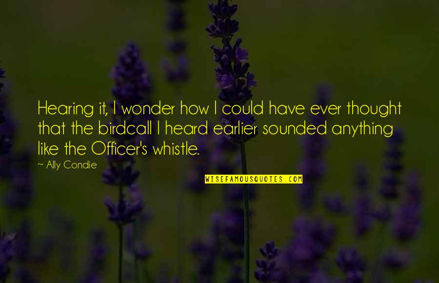 Ustajem Quotes By Ally Condie: Hearing it, I wonder how I could have Ustajem Quotes By Ally Condie: Hearing it, I wonder how I could have