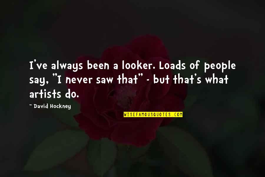 Ustalara Quotes By David Hockney: I've always been a looker. Loads of people