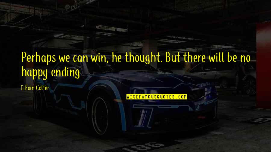 Ustalara Quotes By Eoin Colfer: Perhaps we can win, he thought. But there