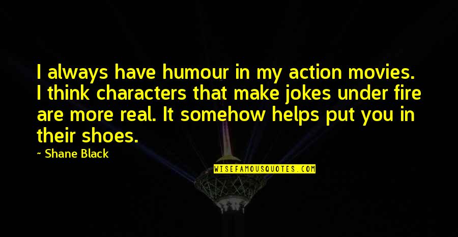 Ustalara Quotes By Shane Black: I always have humour in my action movies.