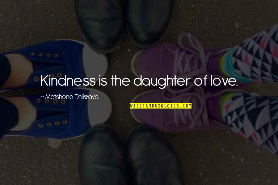Ustalimy Quotes By Matshona Dhliwayo: Kindness is the daughter of love.