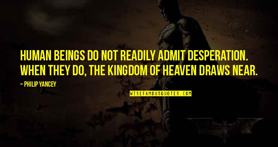 Ustam Yemek Quotes By Philip Yancey: Human beings do not readily admit desperation. When