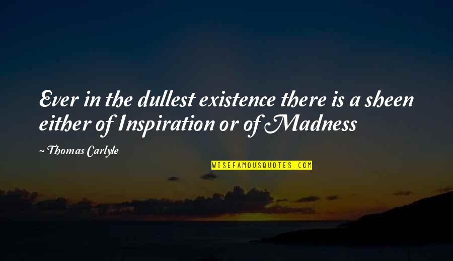 Ustam Yemek Quotes By Thomas Carlyle: Ever in the dullest existence there is a