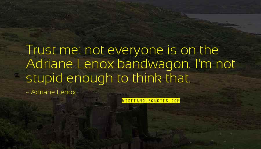 Ustani Jee Quotes By Adriane Lenox: Trust me: not everyone is on the Adriane Ustani Jee Quotes By Adriane Lenox: Trust me: not everyone is on the Adriane