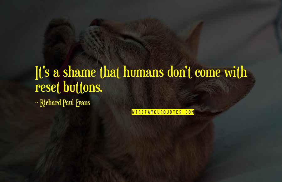 Ustani Jee Quotes By Richard Paul Evans: It's a shame that humans don't come with Ustani Jee Quotes By Richard Paul Evans: It's a shame that humans don't come with