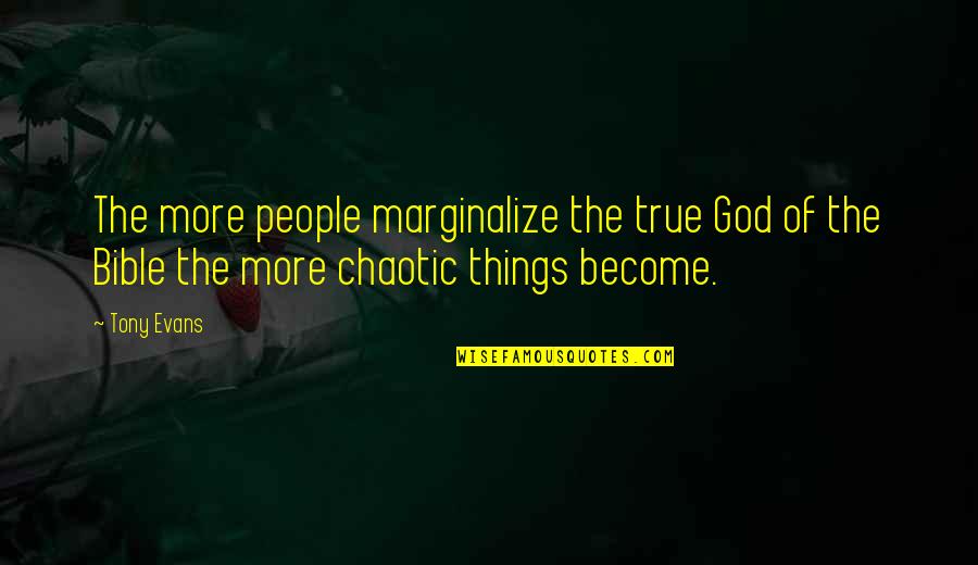 Ustasha Genocide Quotes By Tony Evans: The more people marginalize the true God of
