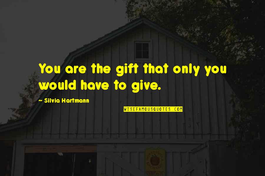 Ustasha Of Yugoslavia Quotes By Silvia Hartmann: You are the gift that only you would