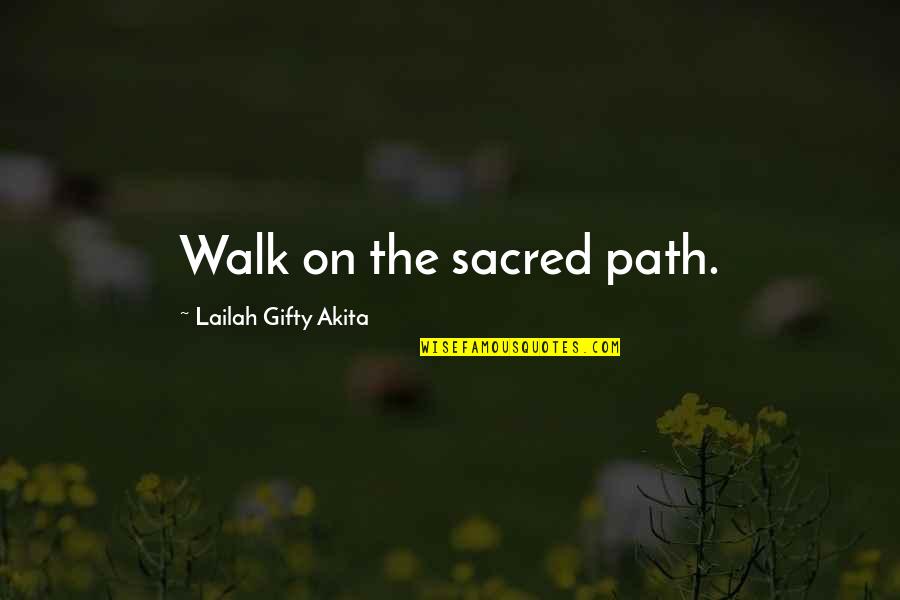 Ustasha Quotes By Lailah Gifty Akita: Walk on the sacred path.