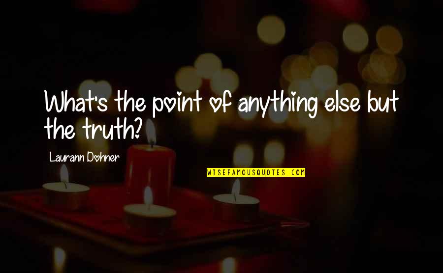 Ustavi Ori Quotes By Laurann Dohner: What's the point of anything else but the