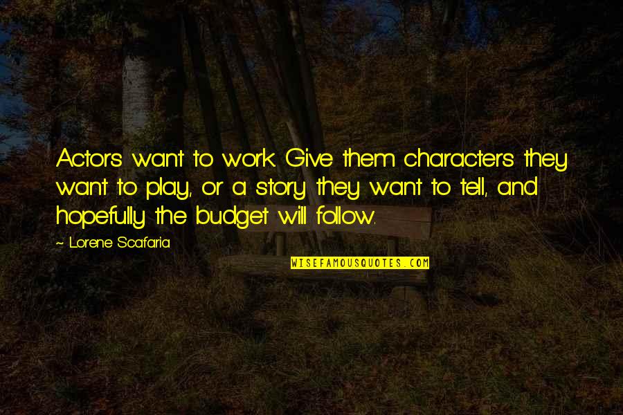 Ustavi Ori Quotes By Lorene Scafaria: Actors want to work. Give them characters they