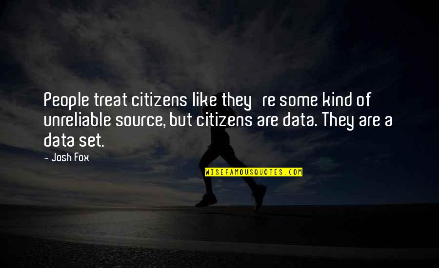 Ustaz Ebit Quotes By Josh Fox: People treat citizens like they're some kind of