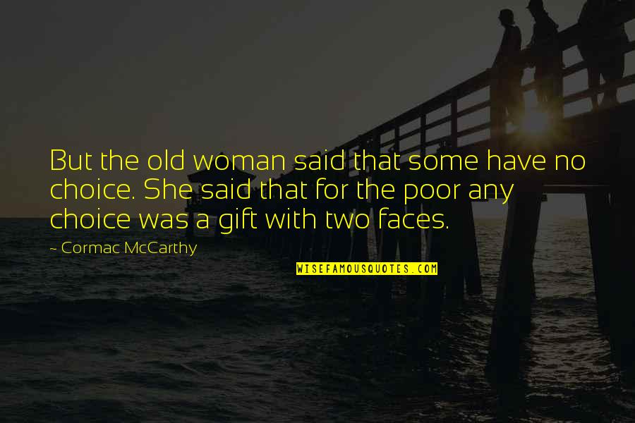 Ustazah Quotes By Cormac McCarthy: But the old woman said that some have Ustazah Quotes By Cormac McCarthy: But the old woman said that some have