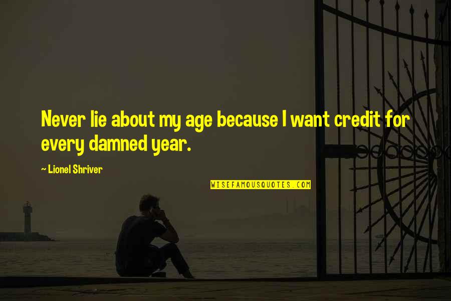 Ustinov Vs Romankevich Quotes By Lionel Shriver: Never lie about my age because I want Ustinov Vs Romankevich Quotes By Lionel Shriver: Never lie about my age because I want