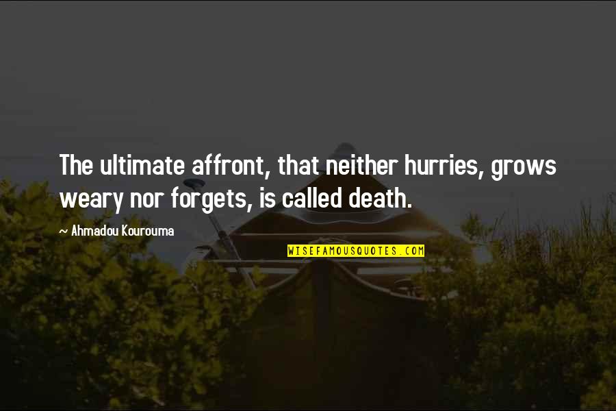 Ustinova Filmi Quotes By Ahmadou Kourouma: The ultimate affront, that neither hurries, grows weary Ustinova Filmi Quotes By Ahmadou Kourouma: The ultimate affront, that neither hurries, grows weary