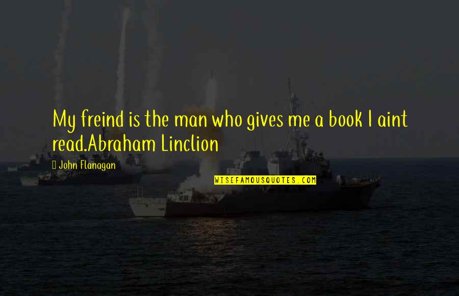 Uston Blackjack Quotes By John Flanagan: My freind is the man who gives me
