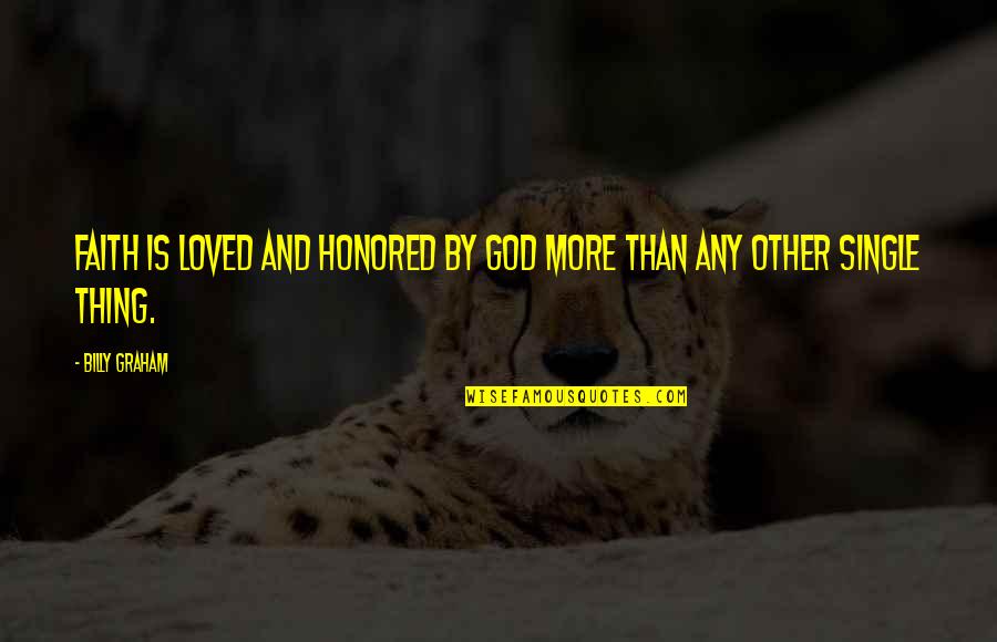Usturoi Quotes By Billy Graham: Faith is loved and honored by God more