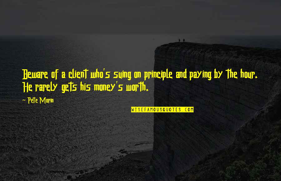 Ustvari Nov Quotes By Pete Morin: Beware of a client who's suing on principle Ustvari Nov Quotes By Pete Morin: Beware of a client who's suing on principle