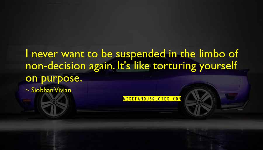Ustvari Nov Quotes By Siobhan Vivian: I never want to be suspended in the Ustvari Nov Quotes By Siobhan Vivian: I never want to be suspended in the