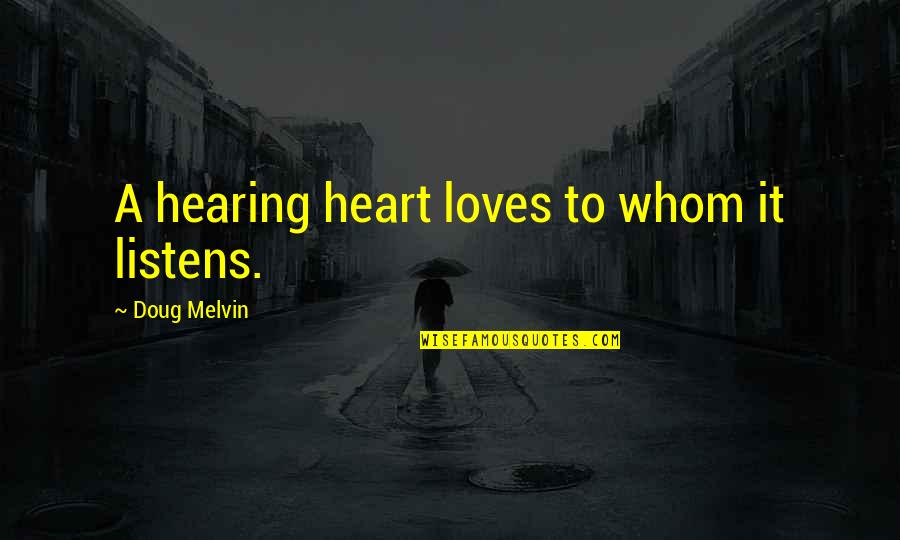 Ustvarjalna Quotes By Doug Melvin: A hearing heart loves to whom it listens. Ustvarjalna Quotes By Doug Melvin: A hearing heart loves to whom it listens.