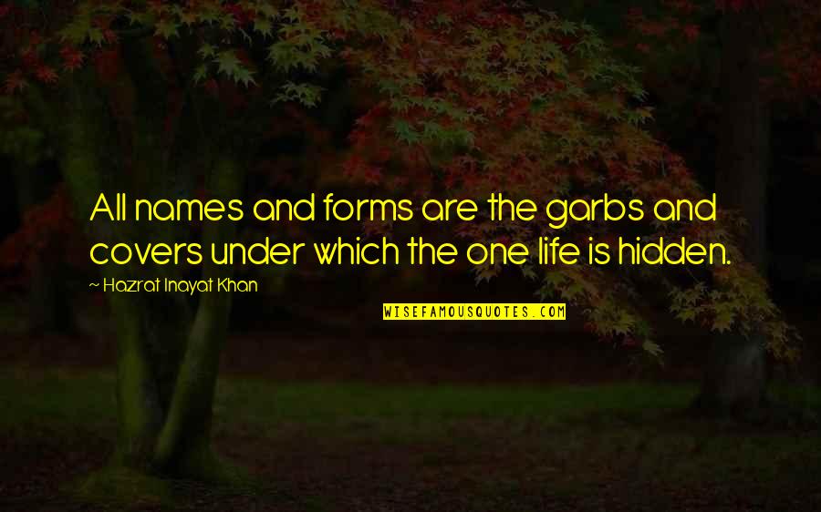 Ustvarjalna Quotes By Hazrat Inayat Khan: All names and forms are the garbs and Ustvarjalna Quotes By Hazrat Inayat Khan: All names and forms are the garbs and