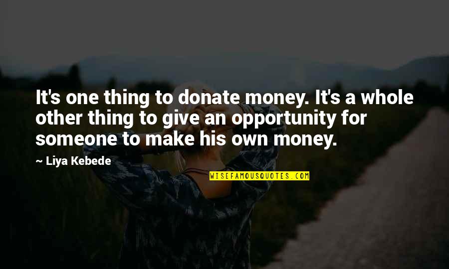 Usually Donate Quotes By Liya Kebede: It's one thing to donate money. It's a Usually Donate Quotes By Liya Kebede: It's one thing to donate money. It's a
