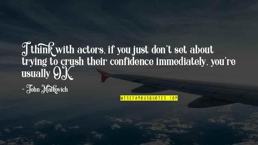 Usually Quotes By John Malkovich: I think with actors, if you just don't Usually Quotes By John Malkovich: I think with actors, if you just don't