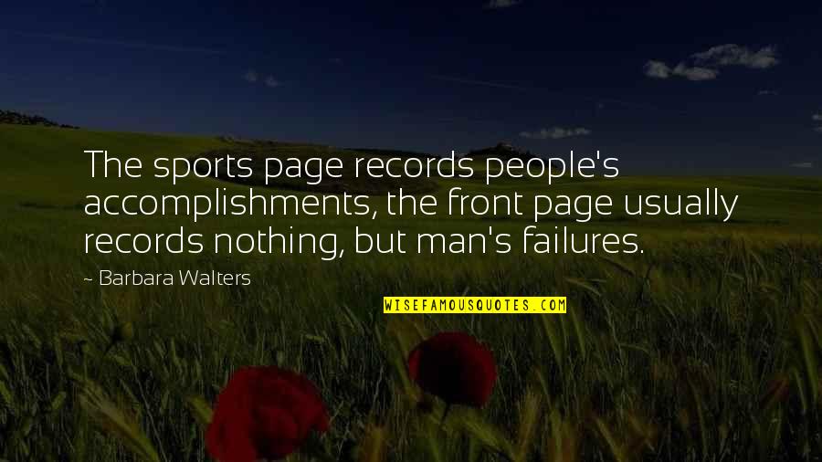 Usually The Quotes By Barbara Walters: The sports page records people's accomplishments, the front