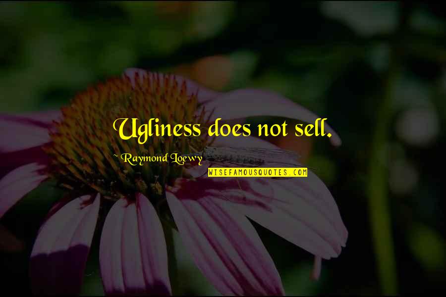 Usually They Sell Quotes By Raymond Loewy: Ugliness does not sell. Usually They Sell Quotes By Raymond Loewy: Ugliness does not sell.