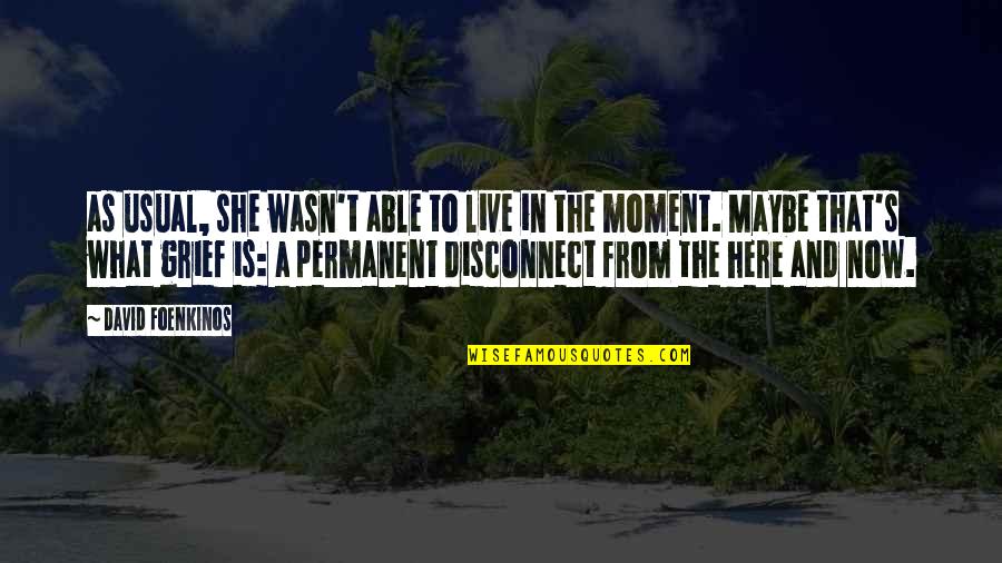 Usual's Quotes By David Foenkinos: as usual, she wasn't able to live in Usual's Quotes By David Foenkinos: as usual, she wasn't able to live in