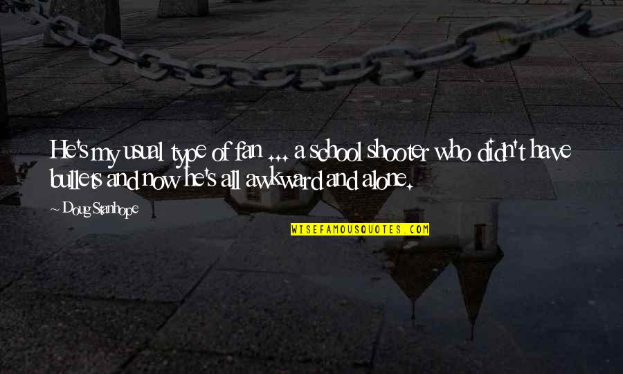Usual's Quotes By Doug Stanhope: He's my usual type of fan ... a Usual's Quotes By Doug Stanhope: He's my usual type of fan ... a