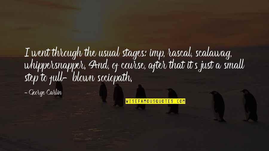 Usual's Quotes By George Carlin: I went through the usual stages: imp, rascal, Usual's Quotes By George Carlin: I went through the usual stages: imp, rascal,
