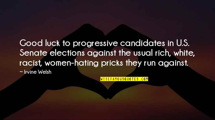 Usual's Quotes By Irvine Welsh: Good luck to progressive candidates in U.S. Senate Usual's Quotes By Irvine Welsh: Good luck to progressive candidates in U.S. Senate